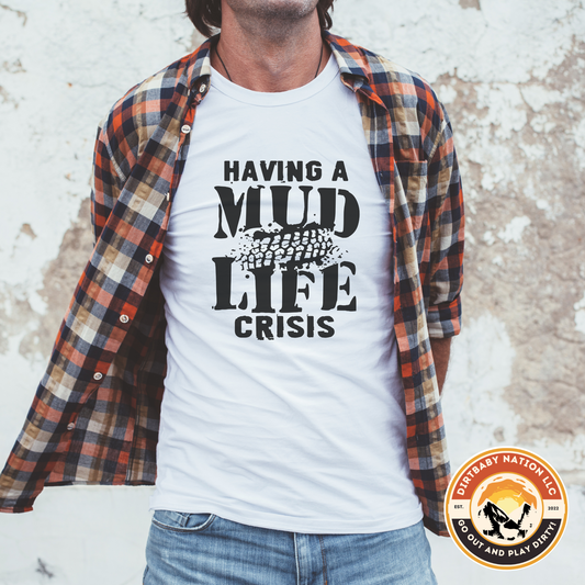 Having a Mud life Crisis T-Shirt